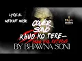 Download Lagu KHUD KO TERE || 1920 EVIL RETURNS || COVER SONG || LYRICAL + WITHOUT MUSIC