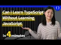Can I learn TypeScript without learning JavaScript