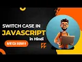 JavaScript Switch Case Statements Beginners to Advanced JavaScript Tutorial in Hindi