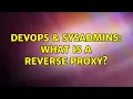 DevOps SysAdmins What is a Reverse Proxy 6 Solutions