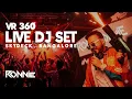 360° VR LIVE SET | Dj Ronnie | Bangalore Nightlife | Bollywood DJ | Bollywood Bangers | BollyTech