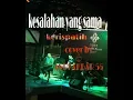 Download Lagu Kesalahan Yang Sama - Kerispatih ( ANDI AKBAR COVER )