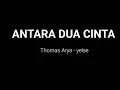 Thomas Arya \u0026 yelse -Antara Dua Cinta