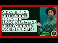 What Is The Difference Between Stochastic And Deterministic Policies In RL