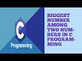 Find biggest number among two numbers in c programming
