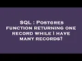 SQL Postgres function returning one record while I have many records