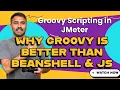 Why Groovy is better than Beanshell and Javascript in JMeter