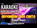 Download Lagu SEPONDOK DUA CINTA - Rana Rani | Karaoke dut band mix nada wanita | Lirik