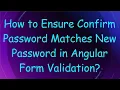 How to Ensure Confirm Password Matches New Password in Angular Form Validation