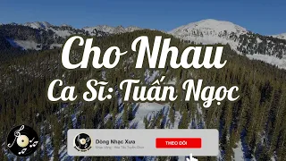 Cho Nhau - Tuấn Ngọc