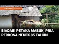 Biadab! Dalam Kondisi Mabuk, Seorang Pemuda Perkosa Nenek Berusia 85 Tahun  | Liputan 6 Bandung