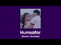 Download Lagu Humsafar [Slowed+Reverbed] | Akhil Sachdeva | Mansheel Gujral