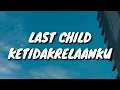 Download Lagu Last Child - Ketidakrelaanku (Lirik)