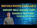 Import Cert for Devolutions Gateway Enable Open-in-browser feature Devolutions LAB Series
