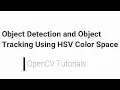 OpenCV Python Tutorial - Object Detection and Object Tracking Using HSV Color Space