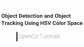 OpenCV Python Tutorial - Object Detection and Object Tracking Using HSV Color Space