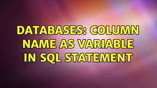 Databases column name as variable in sql statement 2 Solutions