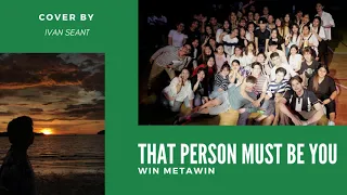 Download That Person Must Be You- Win Metawin | Cover by Ivan Seant MP3