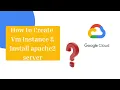 Step-by-Step Guide to Installing a VM Instance and Setting Up an Apache Server