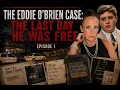 THE EDDIE O BRIEN CASE EPISODE 1 THE LAST DAY EDDIE O BRIEN WAS FREE