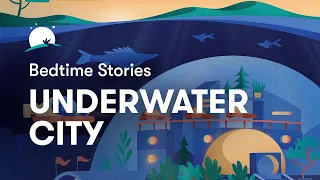 Bedtime Story To Help You Sleep The Underwater City BetterSleep 