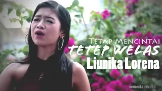 Download Tetep Welas (tetap mencintai) || Liunika Lorena (Official Musik Vidio) MP3