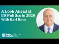 A Look Ahead at US Politics in 2026 With Karl Rove