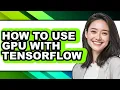 How to Use Gpu with Tensorflow easy Method