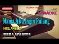 Download Lagu MAMA AKU INGIN PULANG [NIKE ARDILA] KARAOKE LIRIK ll HD
