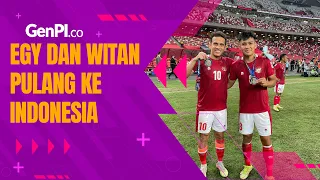 Egy Maulana Vikri dan Witan Sulaiman Pilih Pulang, Kenapa?