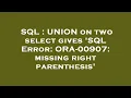 SQL UNION on two select gives SQL Error ORA-00907 missing right parenthesis