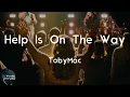 TobyMac - Help Is On The Way (Maybe Midnight) (Lyric Video) | Help is on the way