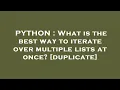 PYTHON What is the best way to iterate over multiple lists at once