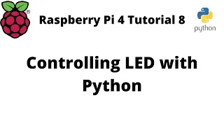 Raspberry Pi 4 Tutorial 8 Controlling LED with Python