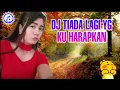 Download Lagu DJ TIADA LAGI YG KU HARAPKAN 😘2019