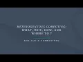 ETAPS 202 - Heterogeneous Computing What Why How and Where to
