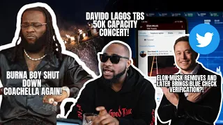 burna boy coachella weekend2 elon musk return blue tick on twitter and davido shutting down lagos 