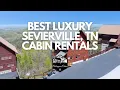 Best Luxury Sevierville TN Cabin Rentals Outrageous Cabins