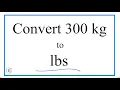 How to Convert 300 Kilograms to Pounds 300kg to lbs