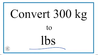 How to Convert 300 Kilograms to Pounds 300kg to lbs