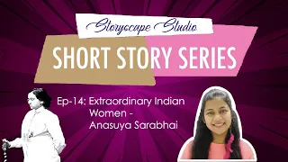 short story series meet indias first woman trade union leader anasuya sarabhai mahatma gandhi