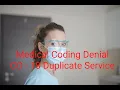 Medical Coding Denial - Co-18 Duplicate Services