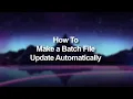 How To Make a Batch File Update Automatically