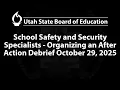 2025-10-29 School Safety and Security Specialists - Organizing an After Action Debrief USBE