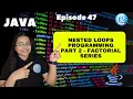 Nested Loops Programming Part 2 - Factorial Series Java for beginners in Hindi Episode 47