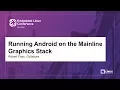 Running Android on the Mainline Graphics Stack - Robert Foss Collabora