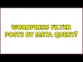 Wordpress Filter posts by meta query