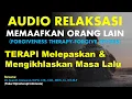 Download Lagu AUDIO RELAKSASI MEMAAFKAN ORANG LAIN, Melepaskan, Memaafkan Apapun yang Terjadi, FORGIVENESS THERAPY