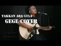 Lagu Lyla-Takkan ada (GEGE COVER \u0026 LYRIC)