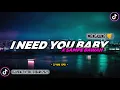 DJ I Need You Baby X Sampe Bawah Remix Viral TikTok Terbaru 2022 Full Bass